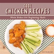 Cool chicken recipes. Main Dishes for Beginning Chefs cover image