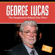 George Lucas : the imagination behind Star Wars cover image