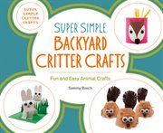 Super simple backyard critter crafts. Fun and Easy Animal Crafts cover image