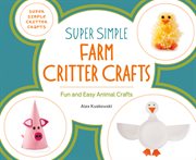 Super simple farm critter crafts : fun and easy animal crafts cover image