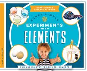 Super simple experiments with elements : fun and innovative science projects cover image