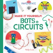 Make It Yourself! Bots and Circuits cover image