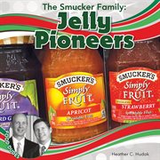 The Smucker family : jelly pioneers cover image