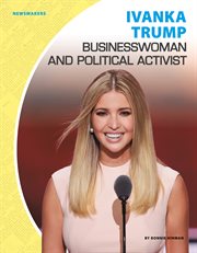 Ivanka Trump: Businesswoman and Political Activist cover image