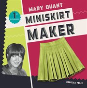 Mary Quant : Miniskirt Maker. First in Fashion cover image