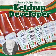 Henry John Heinz : Ketchup Developer. Food Dudes Set 3 cover image