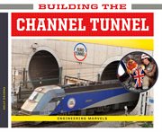 Building the Channel Tunnel : Engineering Marvels cover image