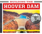 Building the Hoover Dam : Engineering Marvels cover image