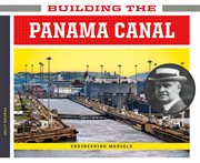 Building the Panama Canal : Engineering Marvels cover image