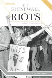 The Stonewall Riots : The Fight for LGBT Rights. Hidden Heroes cover image
