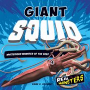 Giant Squid : Mysterious Monster of the Deep. Real Monsters cover image