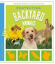 Protecting Backyard Animals : Awesome Animals in Their Habitats cover image