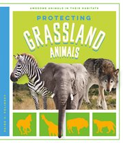 Protecting Grassland Animals : Awesome Animals in Their Habitats cover image