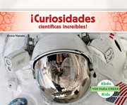 CURIOSIDADES CIENTIFICAS INCREIBLES! (SCIENCE FACTS TO SURPRISE YOU!) cover image