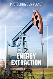 Energy Extraction : Protecting Our Planet cover image