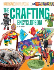 Crafting Encyclopedia : Makerspace Encyclopedias cover image
