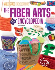 Fiber Arts Encyclopedia : Makerspace Encyclopedias cover image