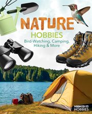 Nature Hobbies: Bird-Watching, Camping, Hiking & More : Bird-watching, Camping, Hiking & More cover image