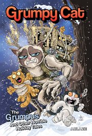 Grumpy Cat : The Grumpus and Other Horrible Holiday Tales. Grumpy Cat cover image