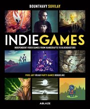Indie games : histoire, artwork, sound design des jeux vidéo indépendants cover image