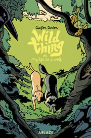 Wild thing : my life as a wolf. Volume 1 cover image