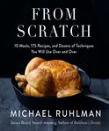 From scratch : 10 meals, 175 recipes, and dozens of techniques you will use over and over cover image