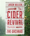 CIDER REVIVAL : dispatches from the orchard cover image