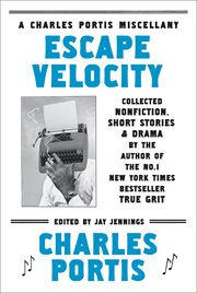 Escape velocity : a Charles Portis miscellany cover image