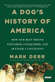 A dog's history of America : how our best friend explored, conquered, and settled a continent cover image