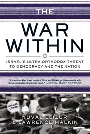 The war within : Israel's ultra-orthodox threat to democracy and the nation cover image