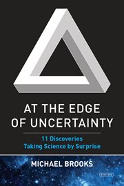 At the edge of uncertainty : 11 discoveries taking science by surprise cover image