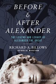 Before & after Alexander : the legend and legacy of Alexander the Great cover image