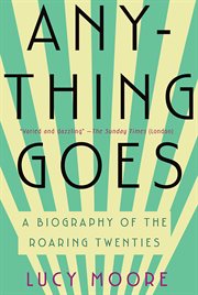 Anything goes : a biography of the roaring twenties cover image