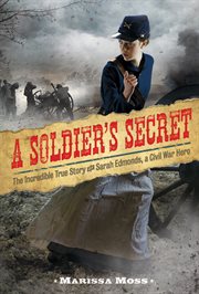 A soldier's secret. The Incredible True Story of Sarah Edmonds, a Civil War Hero cover image