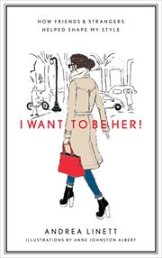 I want to be her! : how friends & strangers helped shape my style cover image