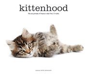 Kittenhood : life-size portraits of kittens in their first 12 weeks cover image