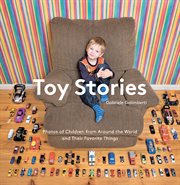 Toy stories : photos of children from around the world and their favorite things cover image