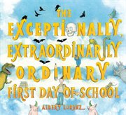 The exceptionally, extraordinarily ordinary first day of school cover image