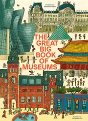 The Great Big Book of Museums : A Visit To 13 Spectacular Museums From Around The World cover image