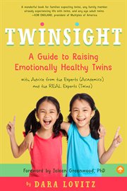 Twinsight : A Guide to Raising Emotionally Healthy Twins with Advice from the Experts (Academics) and the REAL E cover image