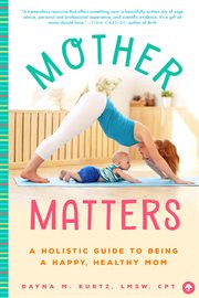 Mother Matters : A Holistic Guide to Being a Happy, Healthy Mom cover image