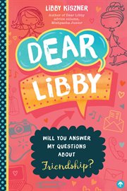 Dear Libby : Will You Answer My Questions about Friendship? cover image