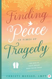 Finding Peace in Times of Tragedy cover image