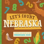 Let's Count Nebraska : Numbers and Colors in the Cornhusker State. Let's Count Regional Board Books cover image