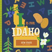 I Is for Idaho : ABC Regional Board Books cover image