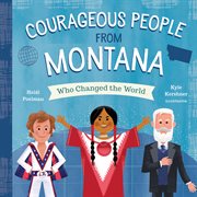 Courageous People From Montana Who Changed the World : People Who Changed the World cover image