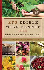276 Edible Wild Plants of the United States and Canada : Berries, Roots, Nuts, Greens, Flowers, and Seeds in All or the Majority of the US and Canada cover image