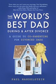 The World's Best Dad During and After Divorce : A Guide to Co-Parenting for Divorced Dads cover image