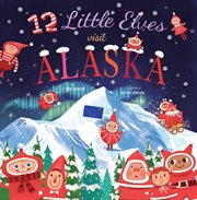 12 Little Elves Visit Alaska : 12 Little Elves cover image