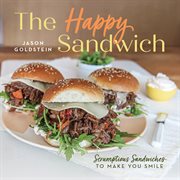 The Happy Sandwich : Scrumptious Sandwiches to Make You Smile cover image